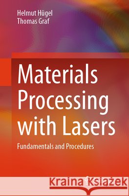 Materials Processing with Lasers: Basics and Procedures Helmut H?gel Thomas Graf 9783658508951 Springer - książka