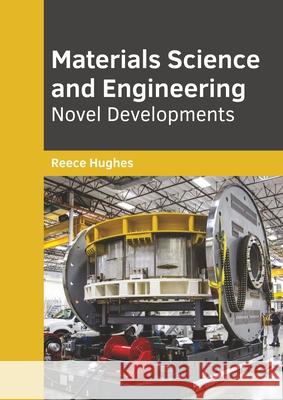 Materials Science and Engineering: Novel Developments Reece Hughes 9781682856093 Willford Press - książka