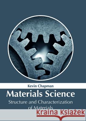 Materials Science: Structure and Characterization of Materials Kevin Chapman 9781632386007 NY Research Press - książka