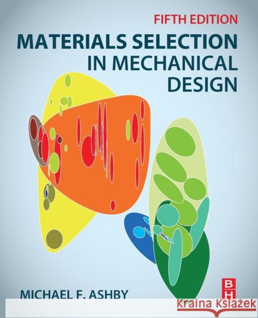 Materials Selection in Mechanical Design Michael F. Ashby 9780081005996 Butterworth-Heinemann - książka