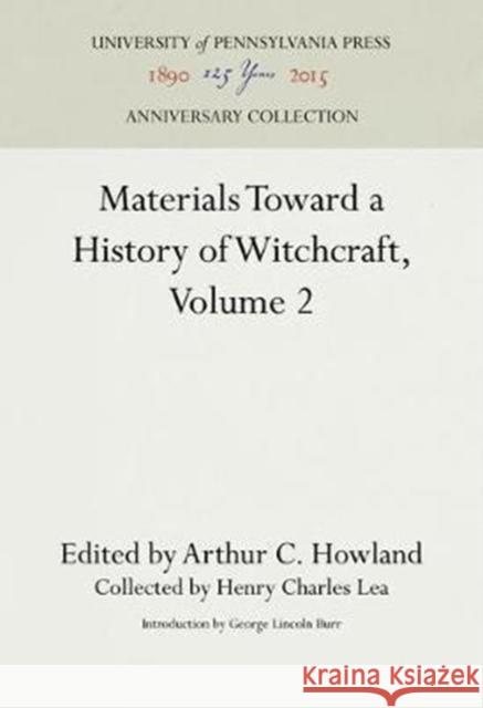 Materials Toward a History of Witchcraft, Volume 2 Henry Charles Lea Arthur C. Howland George Lincoln Burr 9781512820560 University of Pennsylvania Press - książka