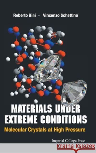 Materials Under Extreme Conditions: Molecular Crystals at High Pressure Schettino, Vincenzo 9781848163058 Imperial College Press - książka