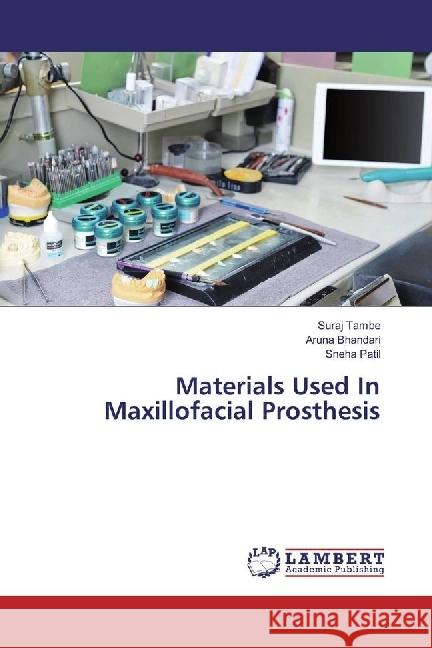 Materials Used In Maxillofacial Prosthesis Tambe, Suraj; Bhandari, Aruna; Patil, Sneha 9783330074156 LAP Lambert Academic Publishing - książka