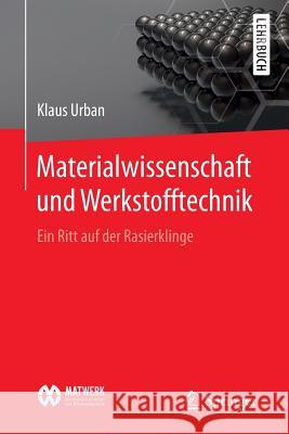 Materialwissenschaft Und Werkstofftechnik: Ein Ritt Auf Der Rasierklinge Urban, Klaus 9783662462362 Springer - książka