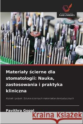 Materialy scierne dla stomatologii: Nauka, zastosowania i praktyka kliniczna Gopal, Pavithra 9786209004292 Wydawnictwo Nasza Wiedza - książka