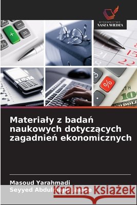 Materialy z badan naukowych dotyczacych zagadnien ekonomicznych Yarahmadi, Masoud, Jalaee, Seyyed Abdulmajid 9786209628597 Wydawnictwo Nasza Wiedza - książka