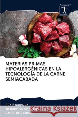 Materias Primas Hipoalergénicas En La Tecnología de la Carne Semiacabada ЛЯХ Владимир, Федянl 9786200905741 Sciencia Scripts - książka