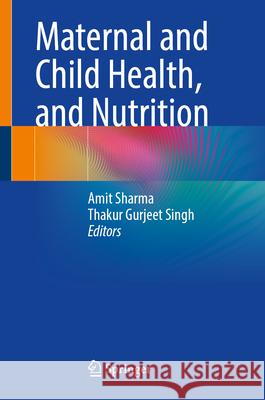 Maternal and Child Health, and Nutrition Amit Sharma Thakur Gurjee 9789819529933 Springer - książka