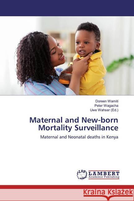 Maternal and New-born Mortality Surveillance : Maternal and Neonatal deaths in Kenya Wamiti, Doreen; Wagacha, Peter 9786200248985 LAP Lambert Academic Publishing - książka