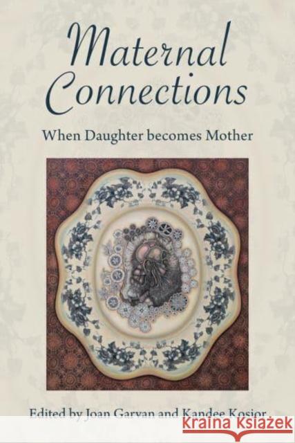 Maternal Connections:: When Daughter Becomes Mother Joan Garvan 9781772584080 Demeter Press - książka