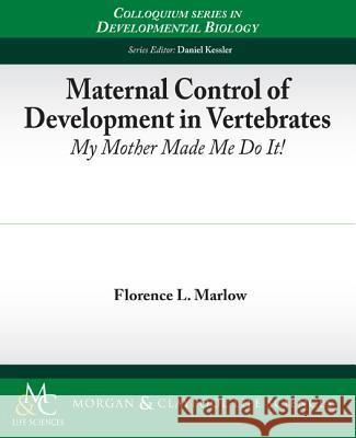 Maternal Control of Development in Vertebrates Florence Marlow 9781615040513 Biota Publishing - książka