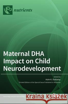 Maternal DHA Impact on Child Neurodevelopment Asim Duttaroy 9783036516165 Mdpi AG - książka