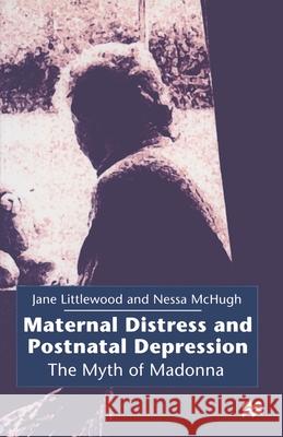 Maternal Distress and Postnatal Depression: The Myth of Madonna Jane Littlewood Nessa McHugh 9780333638347 Palgrave - książka