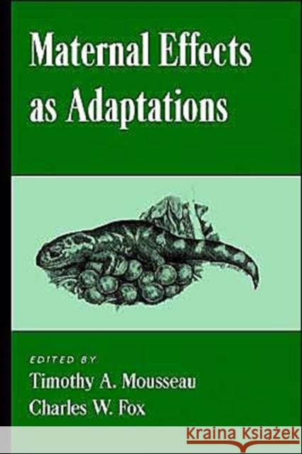 Maternal Effects as Adaptations Fox Mousseau Charles W. Fox Timothy A. Mousseau 9780195111637 Oxford University Press, USA - książka