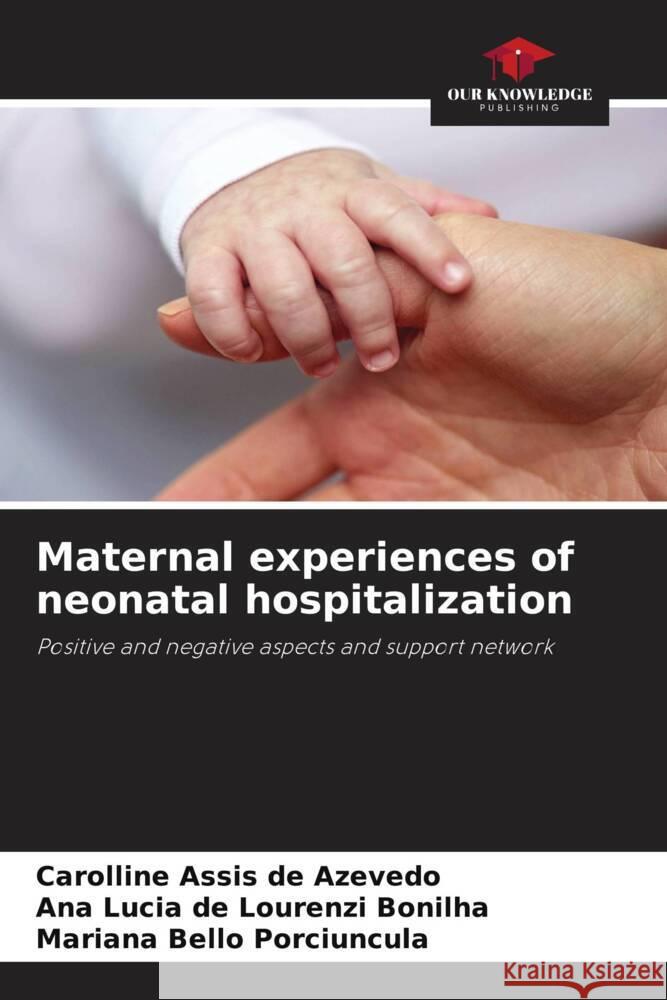 Maternal experiences of neonatal hospitalization Assis de Azevedo, Carolline, Bonilha, Ana Lucia de Lourenzi, Porciuncula, Mariana Bello 9786206481348 Our Knowledge Publishing - książka