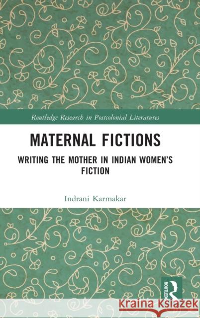 Maternal Fictions: Writing the Mother in Indian Women's Fiction Indrani Karmakar 9781032102047 Routledge - książka