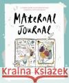 Maternal Journal: A creative guide to journaling through pregnancy, birth and beyond Samantha McGowan 9781780667454 Pinter & Martin Ltd.