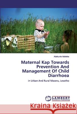 Maternal Kap Towards Prevention And Management Of Child Diarrhoea Adekunle Adeleke 9786200460431 LAP Lambert Academic Publishing - książka