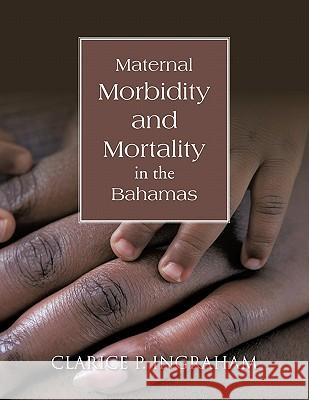 Maternal Morbidity and Mortality in the Bahamas Clarice P. Ingraham 9781426951831 Trafford Publishing - książka