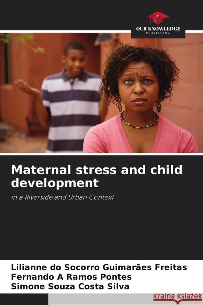 Maternal stress and child development do Socorro Guimarães Freitas, Lilianne, Ramos Pontes, Fernando A, Costa Silva, Simone Souza 9786208585020 Our Knowledge Publishing - książka