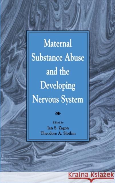 Maternal Substance Abuse and the Developing Nervous System Ian S. Zagon Theodore A. Slotkin 9780127752259 Academic Press - książka