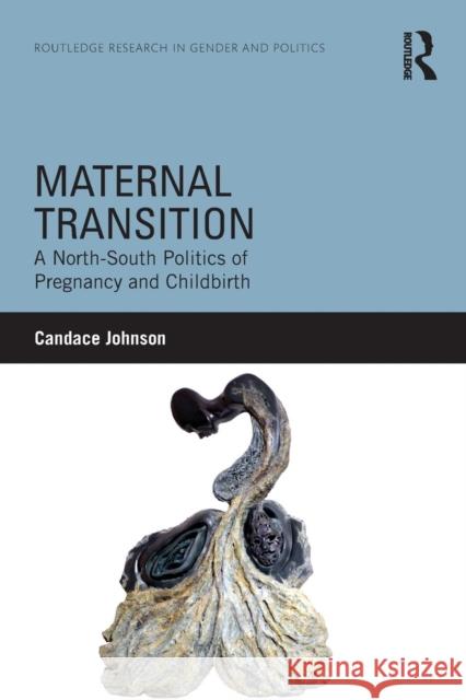 Maternal Transition: A North-South Politics of Pregnancy and Childbirth Candace Johnson 9781138126060 Routledge - książka