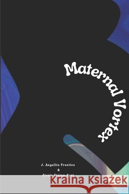 Maternal Vortex J Angelita Prentice 9798858298977 Independently Published - książka