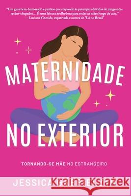 Maternidade no Exterior: Tornando-se M?e no Estrangeiro Jessica Gabrielzyk 9782970184829 Keep It Simple Publishing - książka