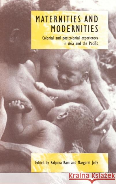 Maternities and Modernities: Colonial and Postcolonial Experiences in Asia and the Pacific Ram, Kalpana 9780521584289 CAMBRIDGE UNIVERSITY PRESS - książka