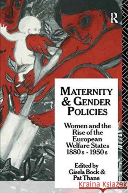 Maternity and Gender Policies: Women and the Rise of the European Welfare States, 18802-1950s Gisela Bock Patricia Thane 9781138154551 Routledge - książka