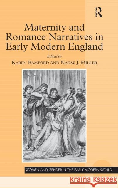 Maternity and Romance Narratives in Early Modern England Karen Bamford Professor Naomi Miller Professor Allyson M. Poska 9781472462244 Ashgate Publishing Limited - książka