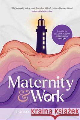Maternity & Work: A Guide for You, Your Support System & Your Manager Isioma Asiodu-Otughwor 9781105997969 Lulu.com - książka
