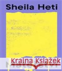 Mateřství Sheila Heti 9788088444046 Take Take Take - książka