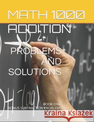 Math 1000 ADDITION PROBLEMS AND SOLUTIONS: Book One: Bonus Subtraction Problems Iris Montgomery Anike Bay 9781959877837 Anike Bay Studios - książka