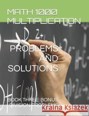 Math 1000 Multiplication PROBLEMS AND SOLUTIONS: Book Three: Bonus Division Problems Iris Montgomery Anike Bay 9781959877271 Anike Bay Studios - książka