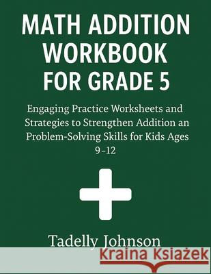 Math Addition Workbook for Grade 5: Grade 5 Math Addition Worksheet Johnson, Tadelly 9798645971670 Independently published - książka