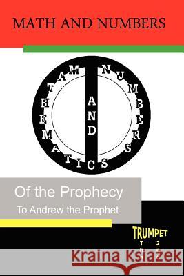 Math and Numbers of the Prophecy: The Second Trumpet Andrew the Prophet 9781453720042 Createspace - książka