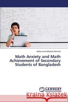 Math Anxiety and Math Achievement of Secondary Students of Bangladesh Morshed Mohammad Mahboob 9783659526688 LAP Lambert Academic Publishing - książka