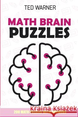 Math Brain Puzzles: Mathrax Puzzles - 200 Math Puzzles With Answers Ted Warner 9781981029969 Independently Published - książka