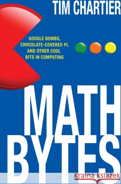 Math Bytes: Google Bombs, Chocolate-Covered Pi, and Other Cool Bits in Computing Chartier, Tim P. 9780691160603 Princeton University Press - książka
