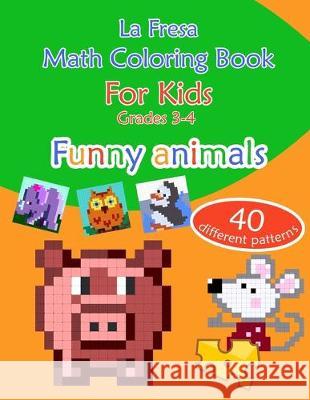 Math Coloring Book for Kids: Grades 3-4. Funny Animals. 40 Different Patterns La Fresa 9781088515037 Independently Published - książka