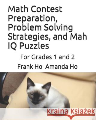 Math Contest Preparation, Problem Solving Strategies, and Mah IQ Puzzles: For Grades 1 and 2 Amanda Ho Frank Ho 9781988300573 Ho Math Chess - książka