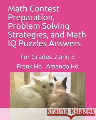 Math Contest Preparation, Problem Solving Strategies, and Math IQ Puzzles Answers: For Grades 2 and 3 Amanda Ho Frank Ho 9781988300603 Ho Math Chess - książka