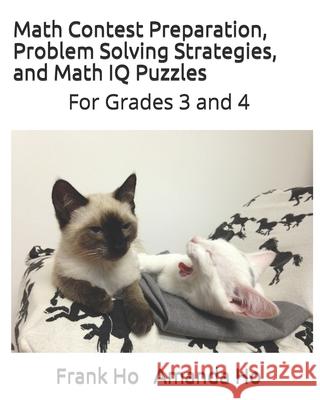 Math Contest Preparation, Problem Solving Strategies. and Math IQ Puzzles: For Grades 3 and 4 Andrew Ho Frank Ho 9781988300627 Ho Math Chess - książka