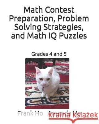 Math Contest Preparation, Problem Solving Strategies, and Math IQ Puzzles: Grades 4 and 5 Amanda Ho Frank Ho 9781988300559 Ho Math Chess - książka