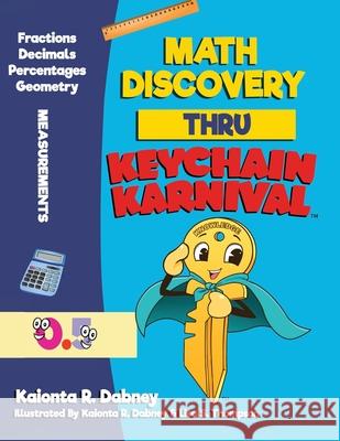 Math Discovery Thru Keychain Karnival Kaionta R. Dabney Lisa S. Thompson Chris House 9781733309905 Keychain Karnival LLC - książka