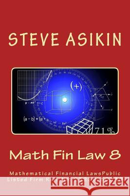 Math Fin Law 8: Mathematical Financial LawsPublic Listed Firm Rule No. 23238-30330 Asikin, Steve 9781541091887 Createspace Independent Publishing Platform - książka