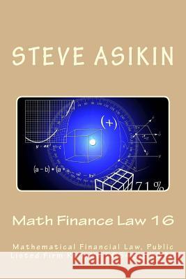 Math Finance Law 16: Mathematical Financial Law, Public Listed Firm Rule No.50646-53320 Steve Asikin 9781545320174 Createspace Independent Publishing Platform - książka