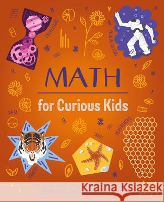Math for Curious Kids: An Illustrated Introduction to Numbers, Geometry, Computing, and More! Huggins-Cooper, Lynn 9781398802735 Arcturus Editions - książka