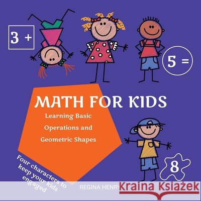 Math for Kids: Learning Basic Operations and Geometric Shapes with Characters in an Engaging Story - Ages 3 to 5 (Fun Learning for Ki Regina Henry 9788799982905 Virgo Publishers - książka